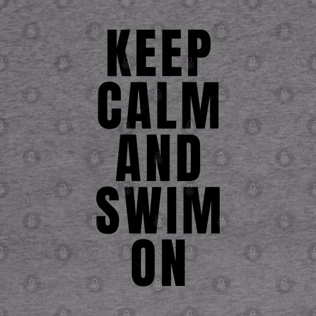 Keep Calm And Swim On by Textee Store